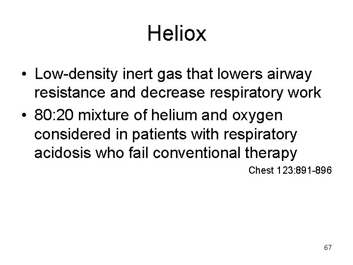 Heliox • Low-density inert gas that lowers airway resistance and decrease respiratory work •