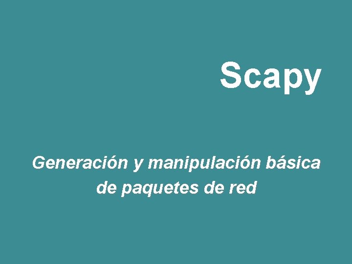 Scapy Generación y manipulación básica de paquetes de red 