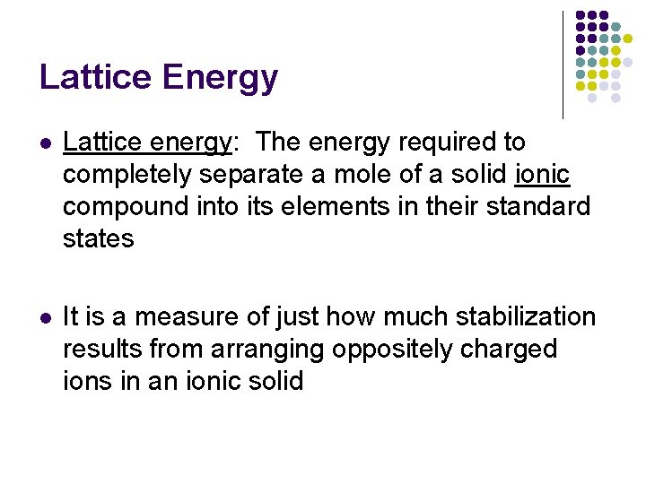 Lattice Energy l Lattice energy: The energy required to completely separate a mole of