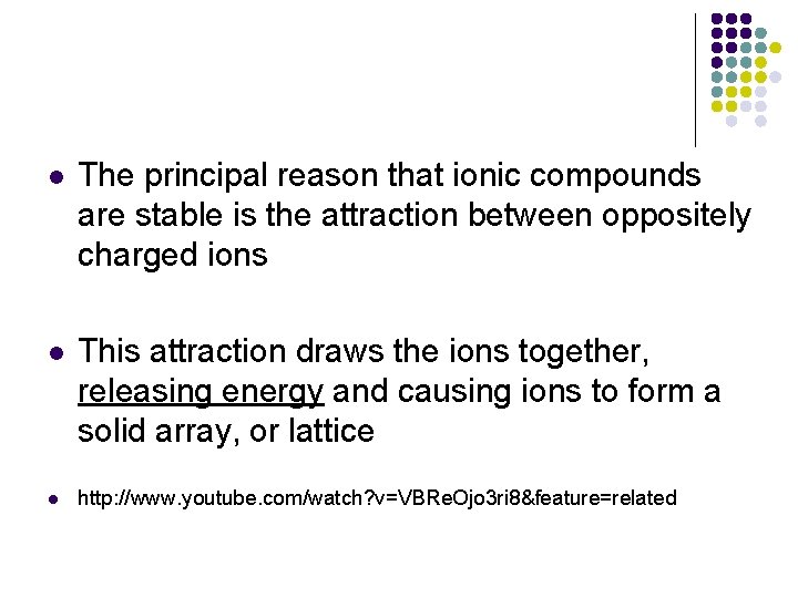 l The principal reason that ionic compounds are stable is the attraction between oppositely