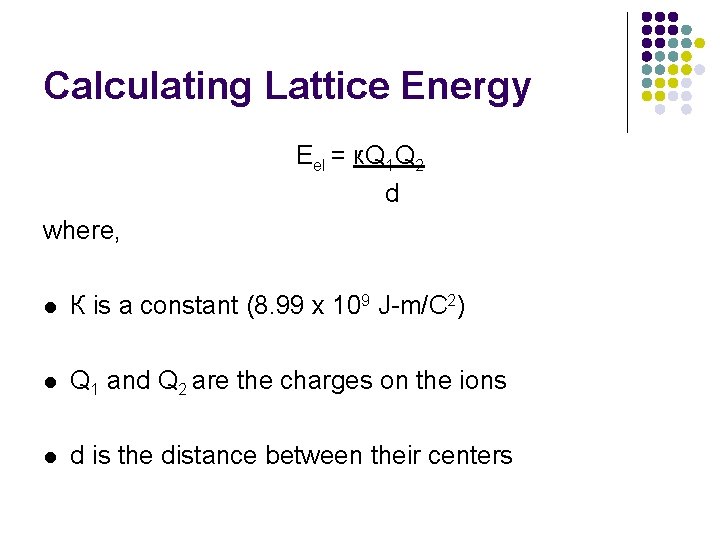 Calculating Lattice Energy Eel = к. Q 1 Q 2 d where, l К