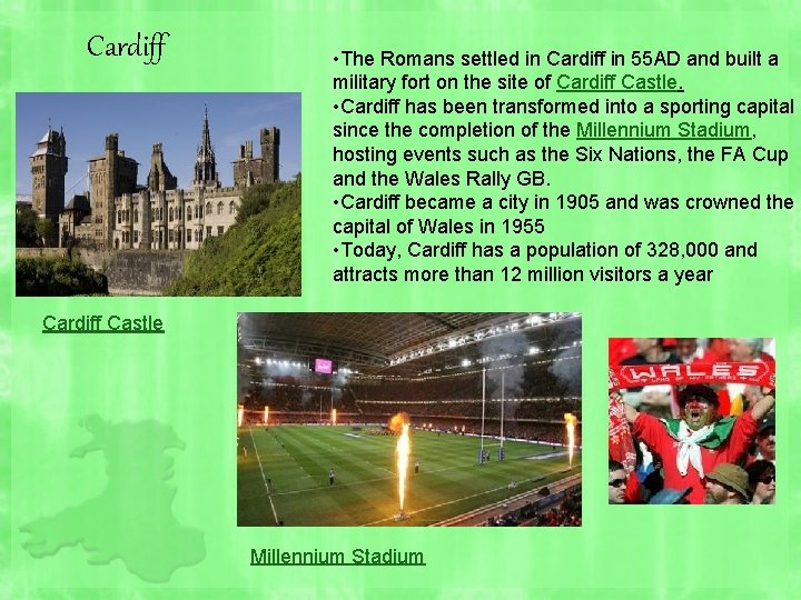 Cardiff • The Romans settled in Cardiff in 55 AD and built a military