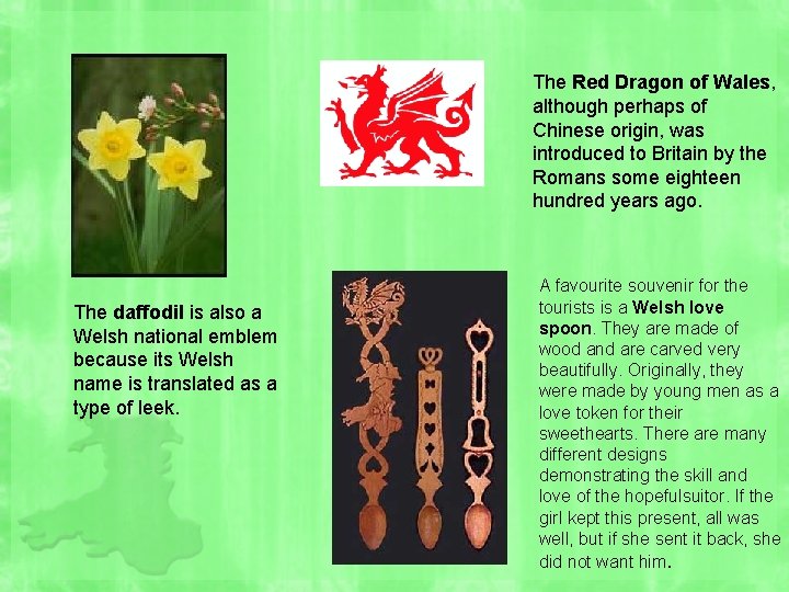 The Red Dragon of Wales, although perhaps of Chinese origin, was introduced to Britain