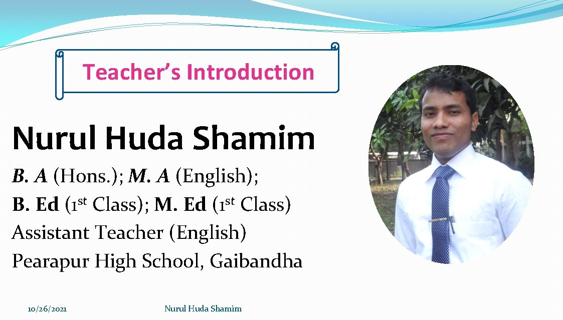 Teacher’s Introduction Nurul Huda Shamim B. A (Hons. ); M. A (English); B. Ed