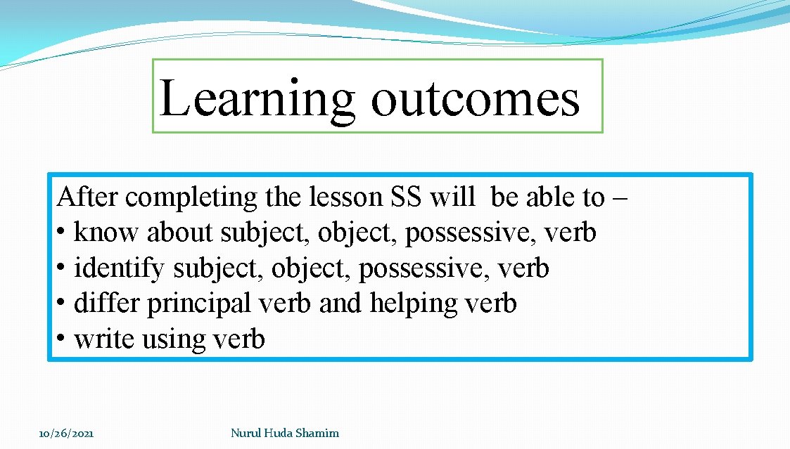 Learning outcomes After completing the lesson SS will be able to – • know