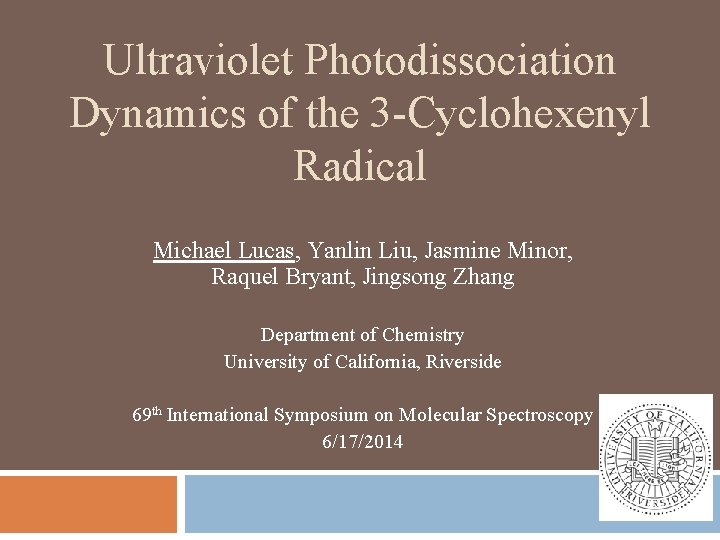 Ultraviolet Photodissociation Dynamics of the 3 -Cyclohexenyl Radical Michael Lucas, Yanlin Liu, Jasmine Minor,