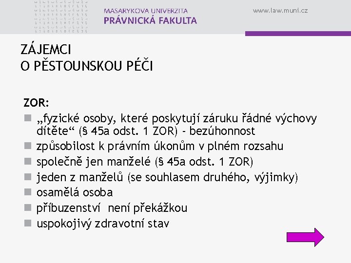 www. law. muni. cz ZÁJEMCI O PĚSTOUNSKOU PÉČI ZOR: n „fyzické osoby, které poskytují