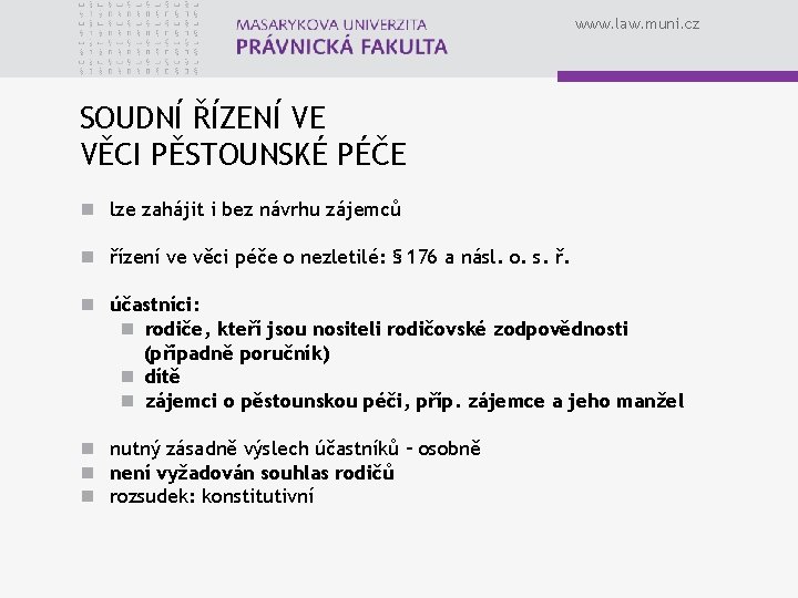 www. law. muni. cz SOUDNÍ ŘÍZENÍ VE VĚCI PĚSTOUNSKÉ PÉČE n lze zahájit i