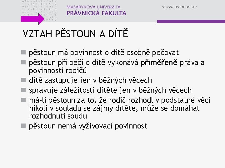 www. law. muni. cz VZTAH PĚSTOUN A DÍTĚ n pěstoun má povinnost o dítě