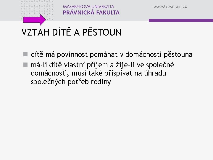 www. law. muni. cz VZTAH DÍTĚ A PĚSTOUN n dítě má povinnost pomáhat v