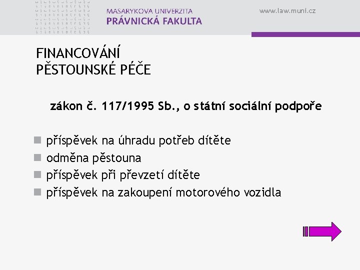 www. law. muni. cz FINANCOVÁNÍ PĚSTOUNSKÉ PÉČE zákon č. 117/1995 Sb. , o státní