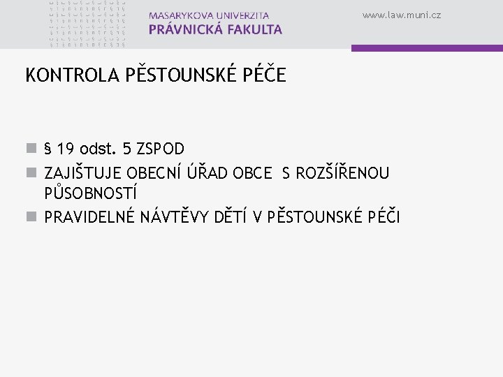 www. law. muni. cz KONTROLA PĚSTOUNSKÉ PÉČE n § 19 odst. 5 ZSPOD n