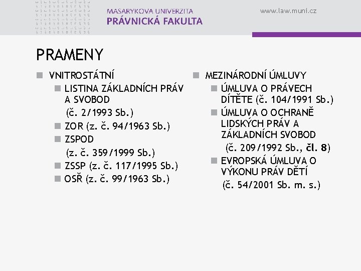 www. law. muni. cz PRAMENY n VNITROSTÁTNÍ n MEZINÁRODNÍ ÚMLUVY n LISTINA ZÁKLADNÍCH PRÁV