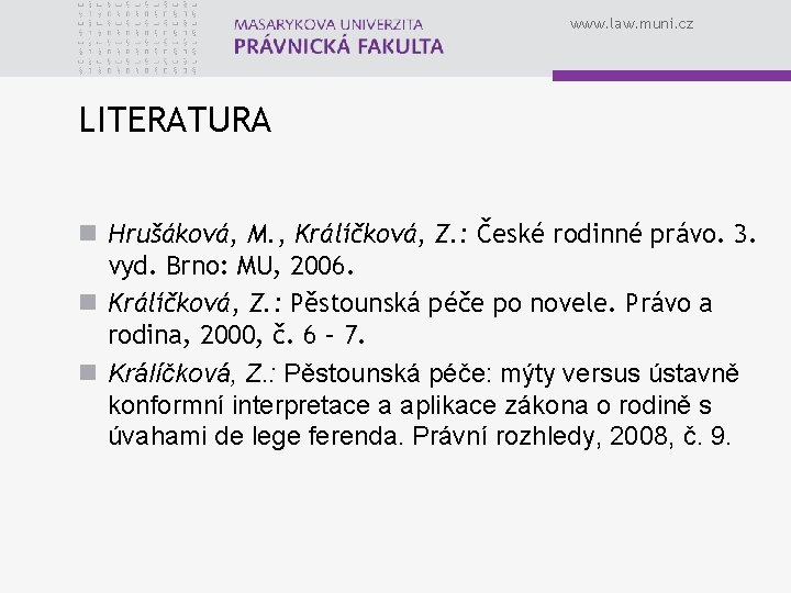 www. law. muni. cz LITERATURA n Hrušáková, M. , Králíčková, Z. : České rodinné