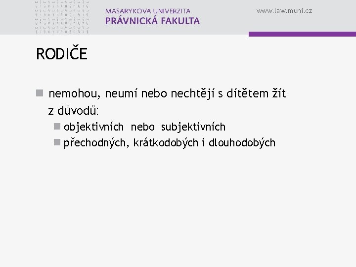 www. law. muni. cz RODIČE n nemohou, neumí nebo nechtějí s dítětem žít z