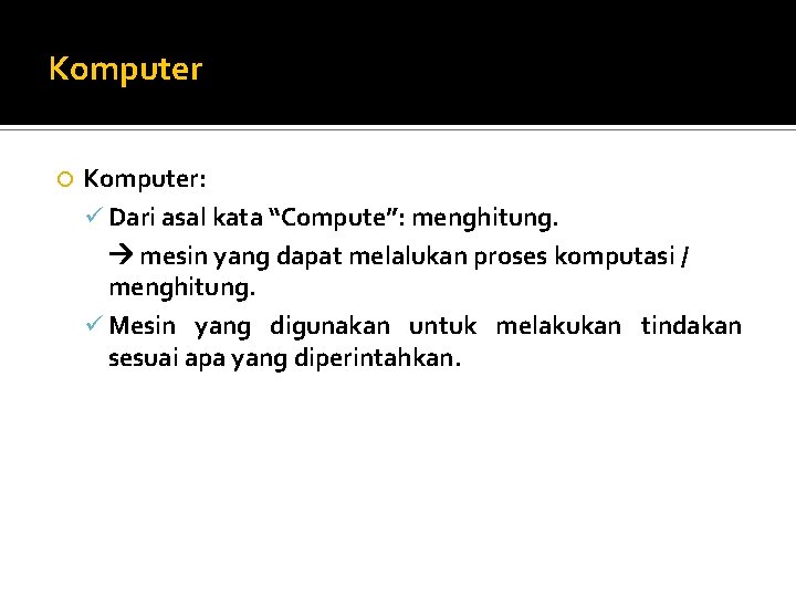 Komputer Komputer: ü Dari asal kata “Compute”: menghitung. mesin yang dapat melalukan proses komputasi