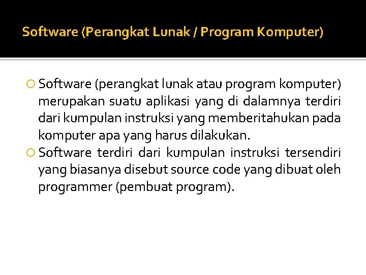 Software (Perangkat Lunak / Program Komputer) Software (perangkat lunak atau program komputer) merupakan suatu