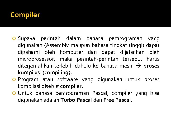 Compiler Supaya perintah dalam bahasa pemrograman yang digunakan (Assembly maupun bahasa tingkat tinggi) dapat