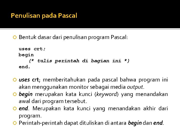 Penulisan pada Pascal Bentuk dasar dari penulisan program Pascal: uses crt; begin (* tulis