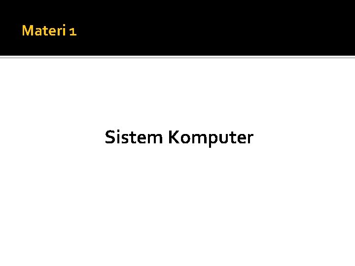 Materi 1 Sistem Komputer 