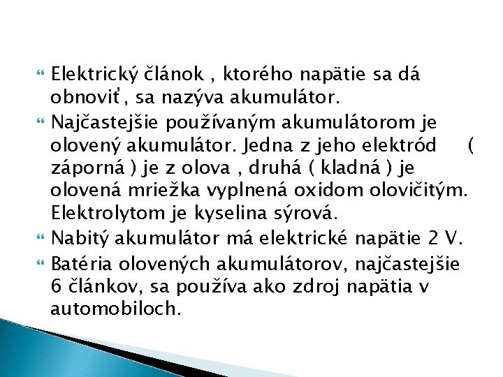  Elektrický článok , ktorého napätie sa dá obnoviť, sa nazýva akumulátor. Najčastejšie používaným