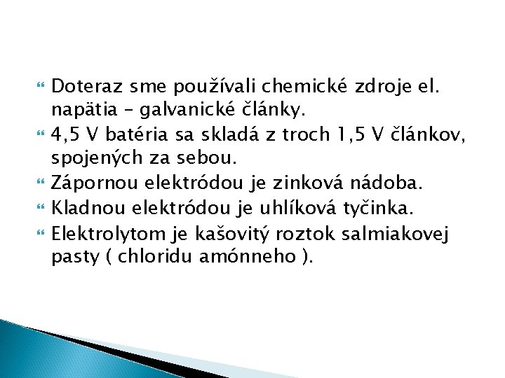  Doteraz sme používali chemické zdroje el. napätia – galvanické články. 4, 5 V