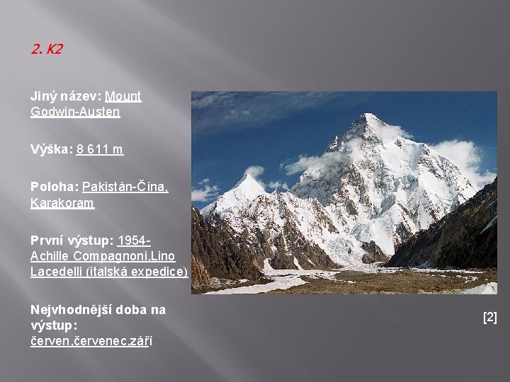 2. K 2 Jiný název: Mount Godwin-Austen Výška: 8 611 m Poloha: Pakistán-Čína, Karakoram