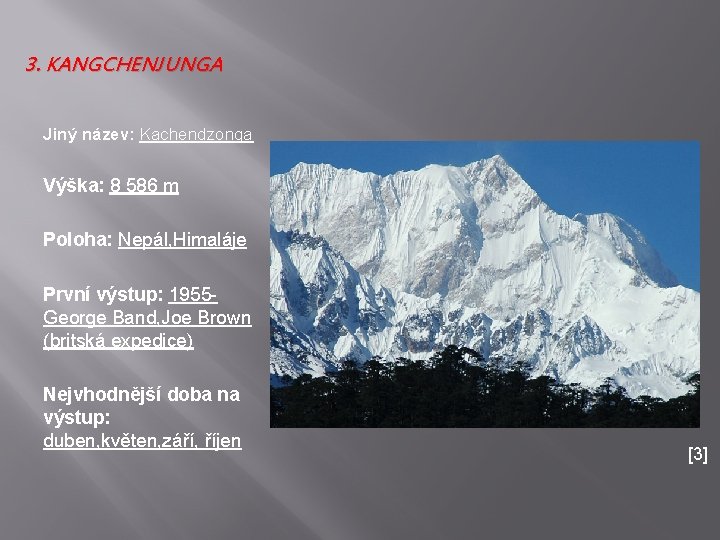 3. KANGCHENJUNGA Jiný název: Kachendzonga Výška: 8 586 m Poloha: Nepál, Himaláje První výstup: