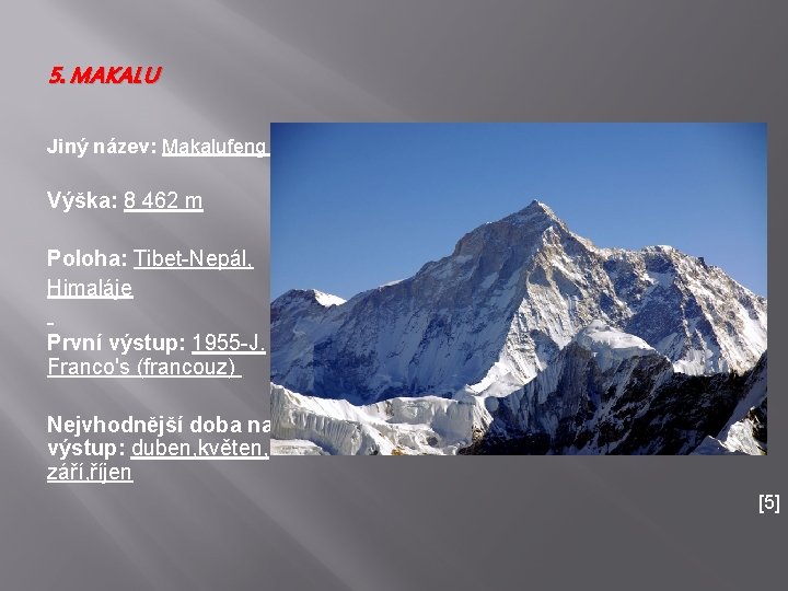 5. MAKALU Jiný název: Makalufeng Výška: 8 462 m Poloha: Tibet-Nepál, Himaláje První výstup: