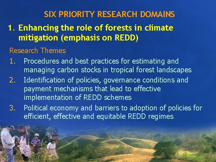 SIX PRIORITY RESEARCH DOMAINS 1. Enhancing the role of forests in climate mitigation (emphasis