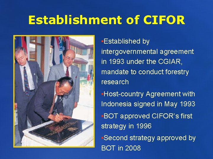 Establishment of CIFOR • Established by intergovernmental agreement in 1993 under the CGIAR, mandate