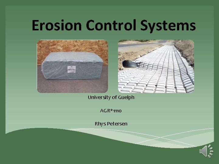 Erosion Control Systems University of Guelph AGR*1110 Rhys Petersen 