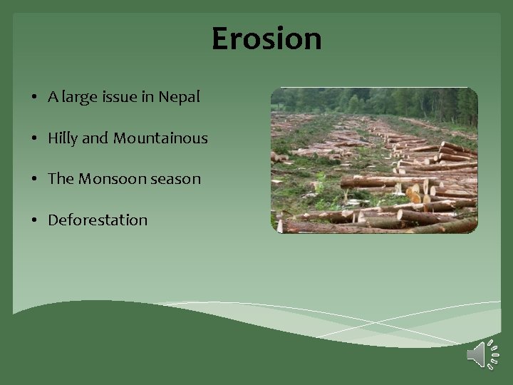 Erosion • A large issue in Nepal • Hilly and Mountainous • The Monsoon