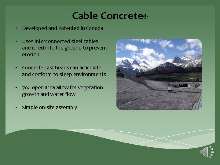Cable Concrete® • Developed and Patented in Canada • Uses interconnected steel cables anchored