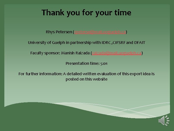 Thank you for your time Rhys Petersen (rpeterse@mail. uoguelph. ca) University of Guelph in