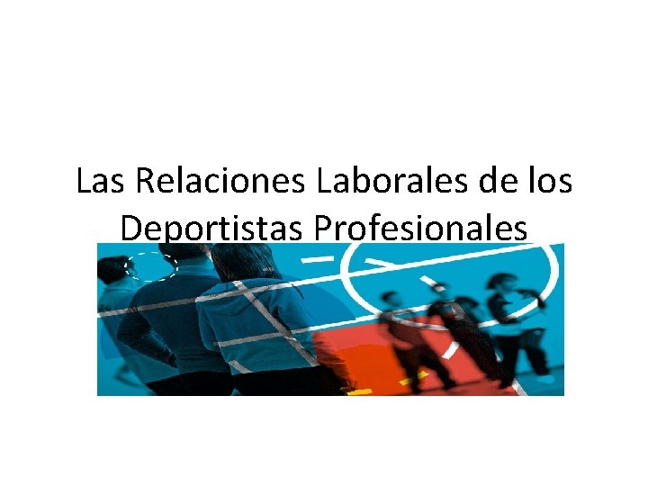 Las Relaciones Laborales de los Deportistas Profesionales 