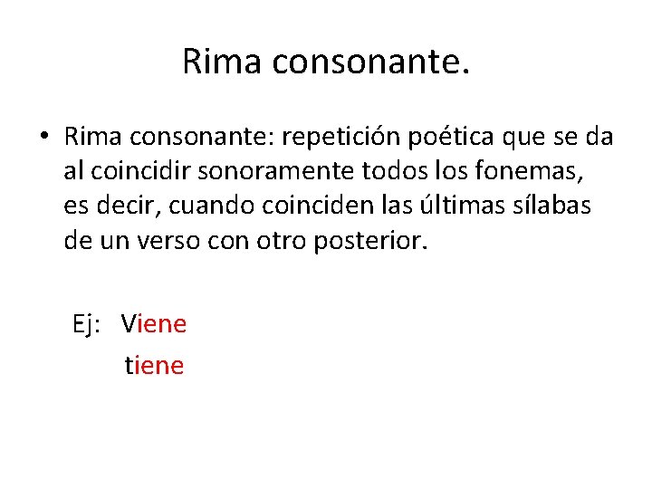 Rima consonante. • Rima consonante: repetición poética que se da al coincidir sonoramente todos