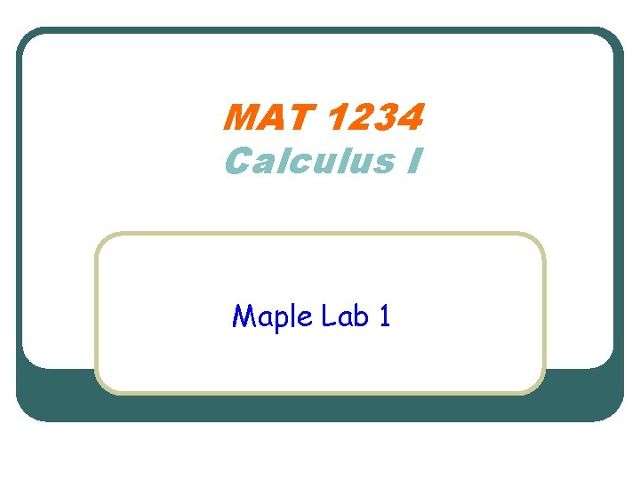 MAT 1234 Calculus I Maple Lab 1 