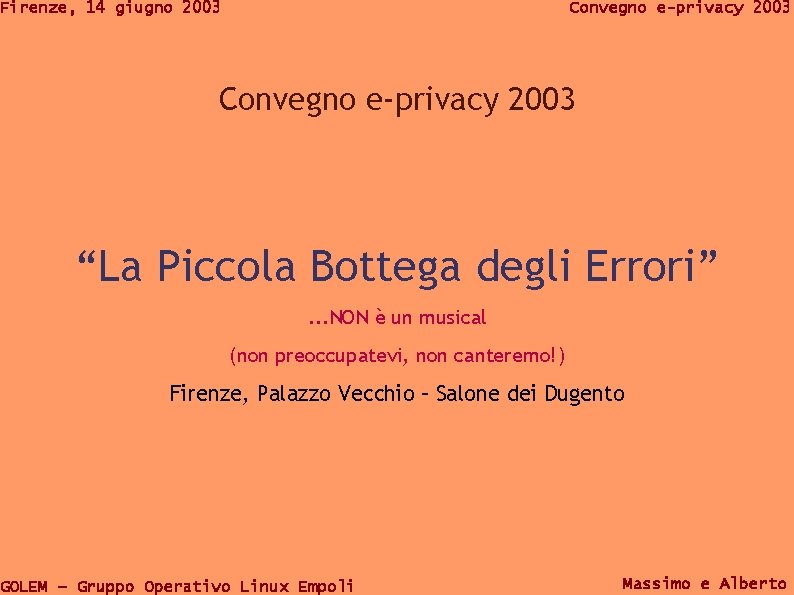 Firenze, 14 giugno 2003 Convegno e-privacy 2003 “La Piccola Bottega degli Errori”. . .