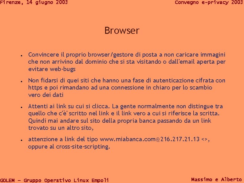 Firenze, 14 giugno 2003 Convegno e-privacy 2003 Browser ● ● Convincere il proprio browser/gestore