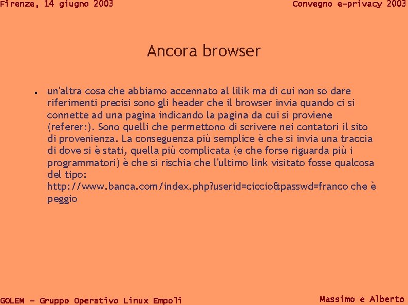 Firenze, 14 giugno 2003 Convegno e-privacy 2003 Ancora browser ● un'altra cosa che abbiamo