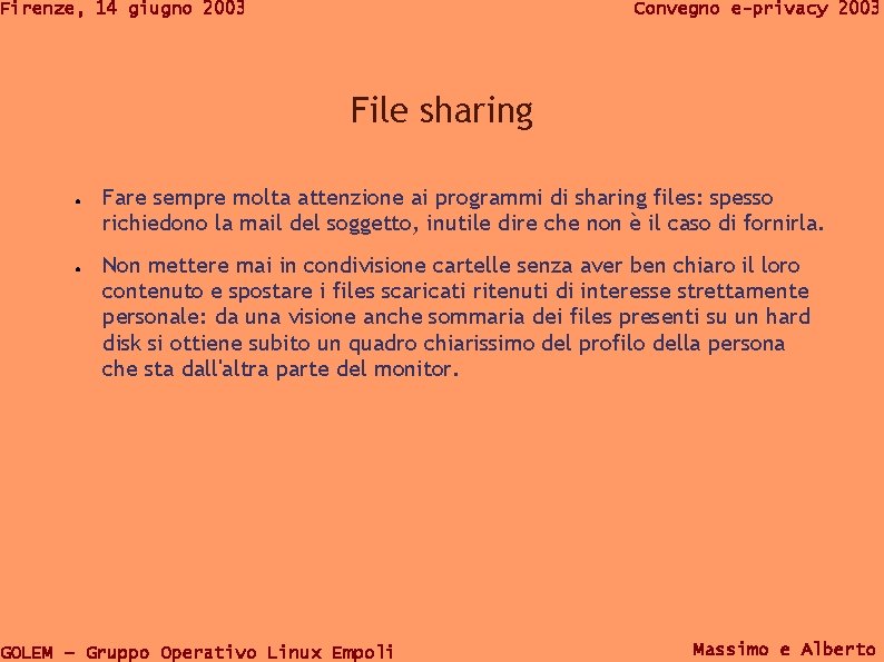 Firenze, 14 giugno 2003 Convegno e-privacy 2003 File sharing ● ● Fare sempre molta