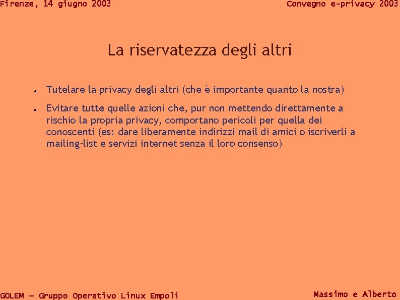 Firenze, 14 giugno 2003 Convegno e-privacy 2003 La riservatezza degli altri ● ● Tutelare