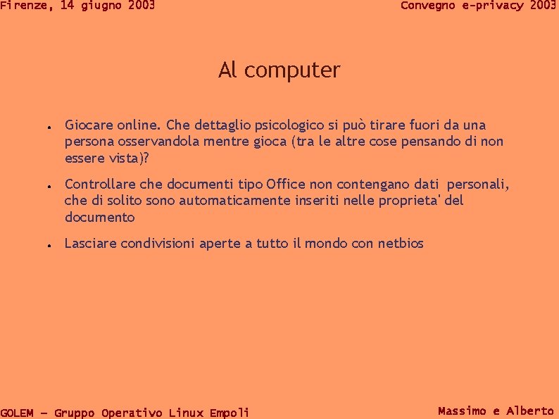 Firenze, 14 giugno 2003 Convegno e-privacy 2003 Al computer ● ● ● Giocare online.