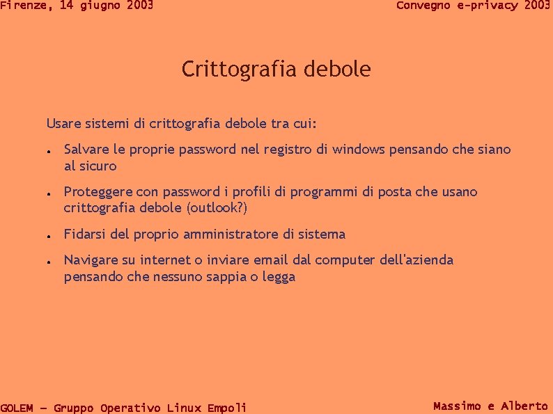 Firenze, 14 giugno 2003 Convegno e-privacy 2003 Crittografia debole Usare sistemi di crittografia debole