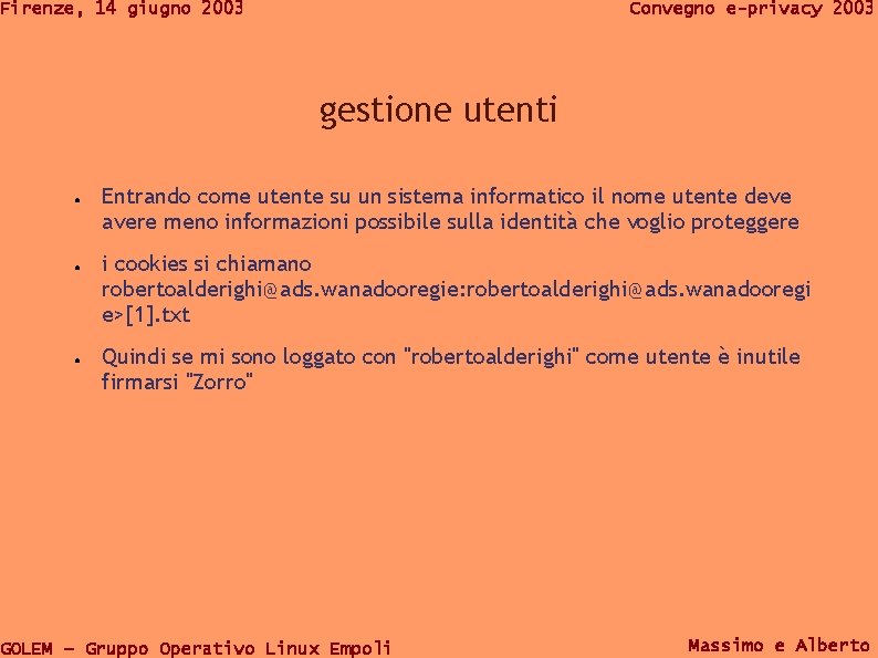 Firenze, 14 giugno 2003 Convegno e-privacy 2003 gestione utenti ● ● ● Entrando come