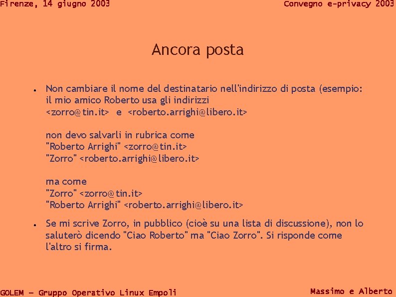 Firenze, 14 giugno 2003 Convegno e-privacy 2003 Ancora posta ● Non cambiare il nome