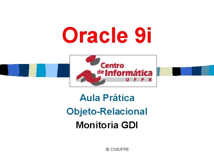 Oracle 9 i Aula Prática Objeto-Relacional Monitoria GDI © CIn/UFPE 