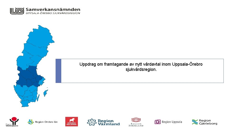 Uppdrag om framtagande av nytt vårdavtal inom Uppsala-Örebro sjukvårdsregion. 