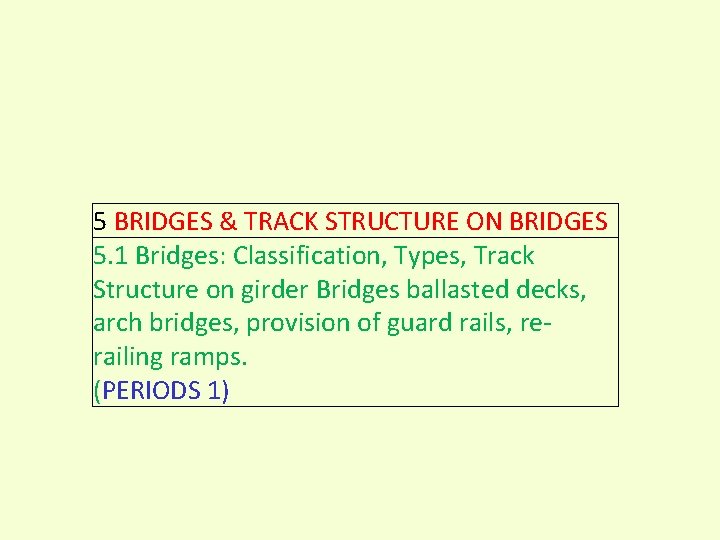 5 BRIDGES & TRACK STRUCTURE ON BRIDGES 5. 1 Bridges: Classification, Types, Track Structure